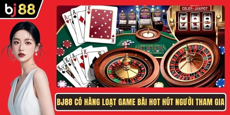 BJ88 có hàng loạt game bài hot hút người tham gia