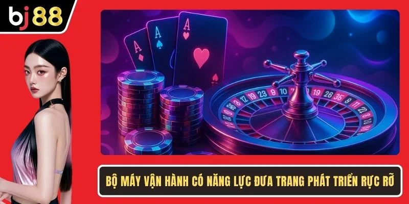 Bộ máy vận hành có năng lực đưa trang phát triển rực rỡ