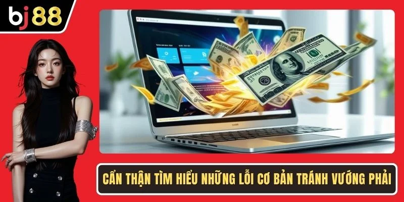 Cẩn thận tìm hiểu những lỗi cơ bản tránh vướng phải