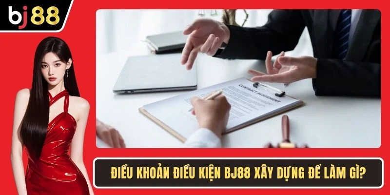 Điều khoản điều kiện BJ88 xây dựng để làm gì?