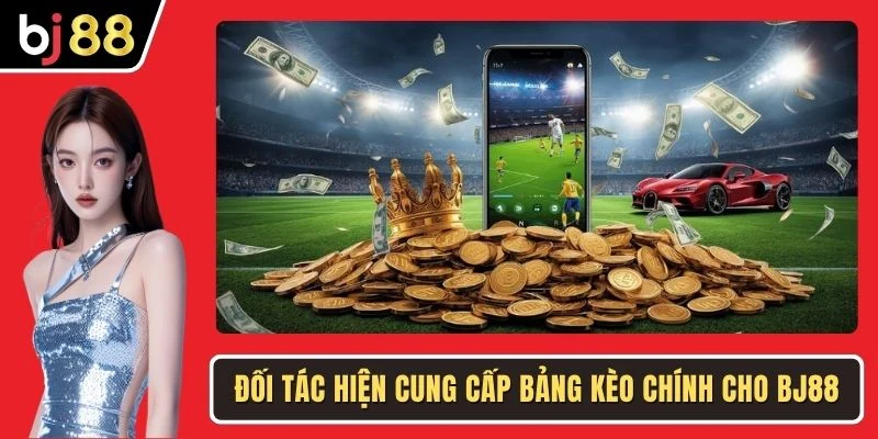 Đối tác hiện cung cấp bảng kèo chính cho BJ88