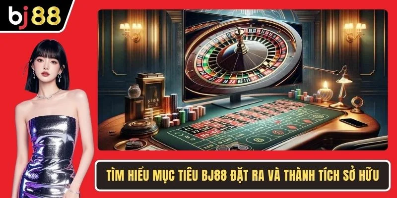 Tìm hiểu mục tiêu BJ88 đặt ra và thành tích sở hữu