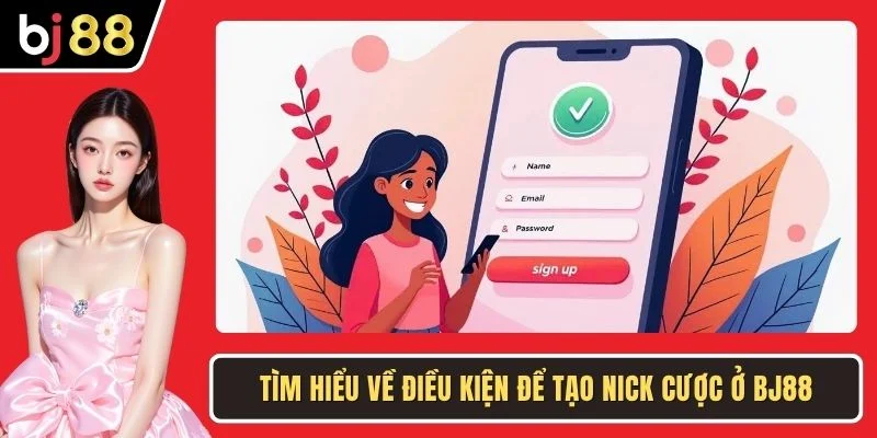 Tìm hiểu về điều kiện để tạo nick cược ở BJ88