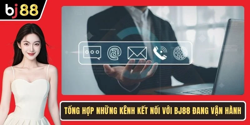 Tổng hợp những kênh kết nối với BJ88 đang vận hành